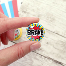 Load image into Gallery viewer, Close up of be brave badge