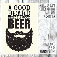 Load image into Gallery viewer, Good beard needs a good beer print