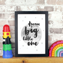 Load image into Gallery viewer, Dream Big Little One Monochrome Nursery Print