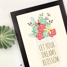 Load image into Gallery viewer, Close up of let your dreams blossom print