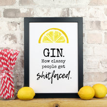 Load image into Gallery viewer, Gin. How classy people get shitfaced print