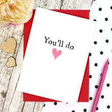 Load image into Gallery viewer, You&#39;ll do Valentine&#39;s Day card