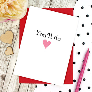 You'll do Valentine's Day card