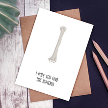 Load image into Gallery viewer, Funny word pun card with a humerus bone