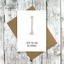 Load image into Gallery viewer, I hope you find this humerus card
